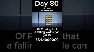 Day 80 of Proving that a Waffle can me famous