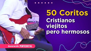 50 COROS CRISTIANOS VIEJITOS PERO BONITOS - 2 HORAS DE COROS ANTIGUOS - GENERACIÓN PENTECOSTAL