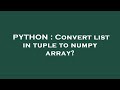 PYTHON : Convert list in tuple to numpy array?