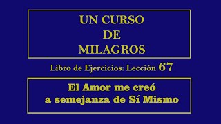 Lección 67 del Libro de Ejercicios de Un Curso de Milagros