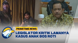 Legislator Kritik Lamanya Usut Kasus Anak Bos Toko Roti - [ Primetime News ]