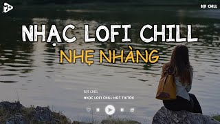 Nhạc Chill Tiktok - Tổng Hợp Những Bài Hát Tiktok \