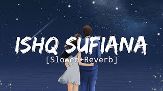 Ishq Sufiyana [Slowed+Reverb] LYRICS | Sunidhi Chauhan