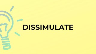 What is the meaning of the word DISSIMULATE?