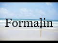 How To Pronounce Formalin🌈🌈🌈🌈🌈🌈Pronunciation Of Formalin