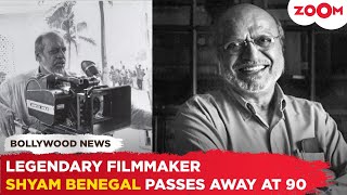 Veteran filmmaker Shyam Benegal, creator of ICONIC films PASSES AWAY at 90