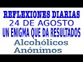 reflexiones diarias de alcoholicos anonimos | 24 de agosto | UN ENIGMA QUE DA RESULTADO