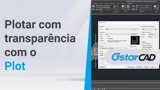 Como plotar ficheiros com transparência no GstarCAD!