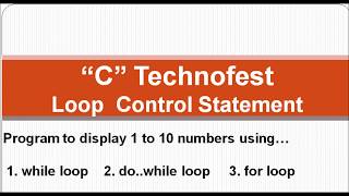 C Program to display 1 to 10 numbers using while, do..while and for loop || By C Technofest