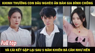 Mẹ tổng tài khinh thường con dâu rách rưới ăn bám nhà chồng còn không biết điều và cái kết sau 5 năm