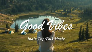 Good Vibes | Chill music to start your day | An Indie/Pop/Folk/Acoustic Playlist