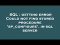 SQL : getting error Could not find stored procedure 'sp_configure'. in sql server