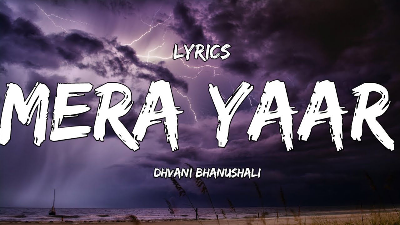 Lyrics :- Mera Yaar Lyrics Song: Dhvani Bhanushali | Aditya Seal | Ash ...