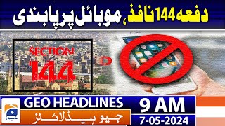 Geo Headlines Today 9 AM | Karachi Section 144 Imposed - Mobile Service Banned | 7th May 2024