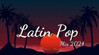 Latin Pop Mix 2024 - Best Spanish Summer Songs 2024 - Top Spanish Songs 2024