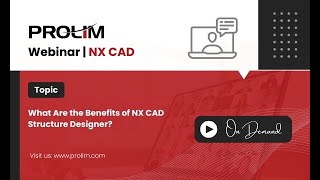 What Are the Benefits of NX CAD Structure Designer? - Tutorial - PROLIM Webinar