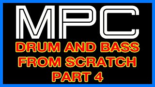 MPC Drum and Bass From Scratch Part 4