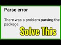 How to fix parse error there was a problem parsing the package while installing android apps