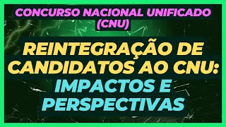 [CNU] REINTEGRAÇÃO DE CANDIDATOS AO CNU: Contextos, Impactos e Perspectivas | DICAS E ESTRATÉGIAS