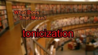 What does tonicization mean?