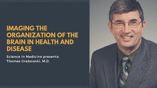 Brain Imaging | Thomas Grabowski | Science in Medicine Lecture