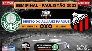 AO VIVO - PALMEIRAS x ITUANO - PAULISTÃO 2023. Campeonato Paulista - SEMIFINAL - 19/03/2023