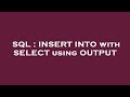 SQL : INSERT INTO with SELECT using OUTPUT