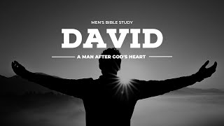 FBJ Midweek Men's Bible Study - David, A Man After God's Own Heart Week 6