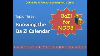 Bazi for Noob Topic Three - BaZi Calendar System