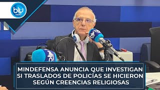 Mindefensa anuncia que investigan si traslados de policías se hicieron según creencias religiosas