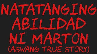 NATATANGING ABILIDAD NI MARTON (Aswang True Story)