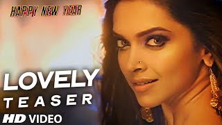 OFFICIAL: "Lovely" Song TEASER | Happy New Year | Shah Rukh Khan, Deepika Padukone