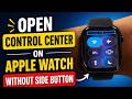How to open Control Center on Apple Watch Without Side Button