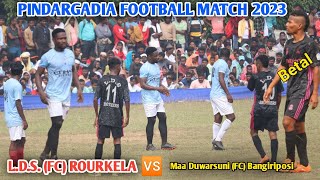 Pindargadia Football Match 2023 | L.D.S. Brothers FC Rourkela 🆚 Maa Duwarsuni FC Bangiriposi