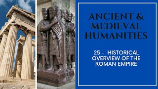 Ancient & Medieval Humanities - 25 - Historical Overview of the Roman Empire