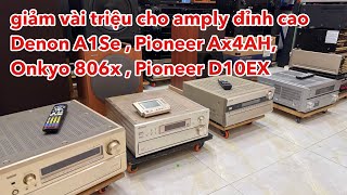 Tin được không,giảm vài triệu cho amply đỉnh cao Denon A1Se ,Pioneer Ax4AH,Onkyo 806x ,Pioneer D10EX