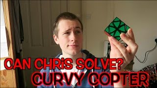 Can Chris Solve?: Curvy Copter