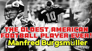 The oldest pro American Football player ever! Manfred Burgsmüller
