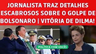 OS DETALHES SÓRDIDOS DA TENTATIVA DE GOLPE DE BOLSONARO | VITÓRIA DE DILMA NO STF!