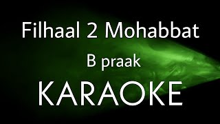 Filhaal 2 Mohabbat | unplugged KARAOKE | B praak | jaani