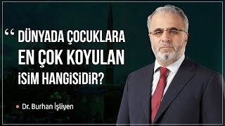 Dünyada çocuklara en çok koyulan isim hangisidir? - Dr. Burhan İşliyen