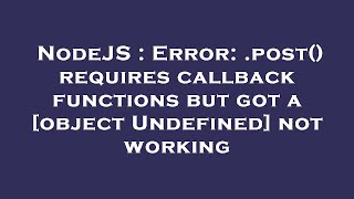 NodeJS : Error: .post() requires callback functions but got a [object Undefined] not working