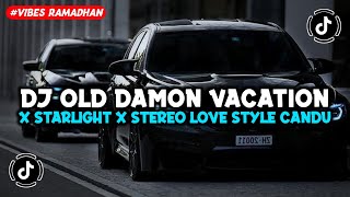 DJ OLD DAMON VACATION X STARLIGHT X STEREO LOVE STYLE CANDU VIRAL TIKTOK TERBARU 2024 JEDAG JEDUG