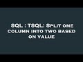 SQL : TSQL: Split one column into two based on value