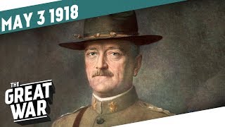 Pershing Under Pressure - The End Of La Lys I THE GREAT WAR Week 197