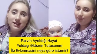 Pərvin Canlıda Ayrıldığı Həyat yoldaşı Əkbərin Tutuxanım ilə Evlənməsini neyə görə istəmədiyini dedi