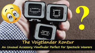 The VOIGTLANDER KONTUR Viewfinder. A review of THREE versions of this VERY UNUSUAL viewfinder.