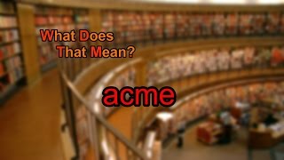 What does acme mean?