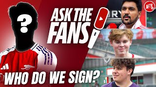 Who Do The Fans Want  To See Arsenal Sign? | Ask The Fans