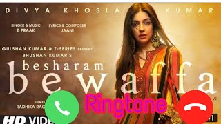 Besharam Bewaffa Song Original Ringtone Bpraak Janni Divya Khoshla Hindi Ringtone Bpraak Song ring